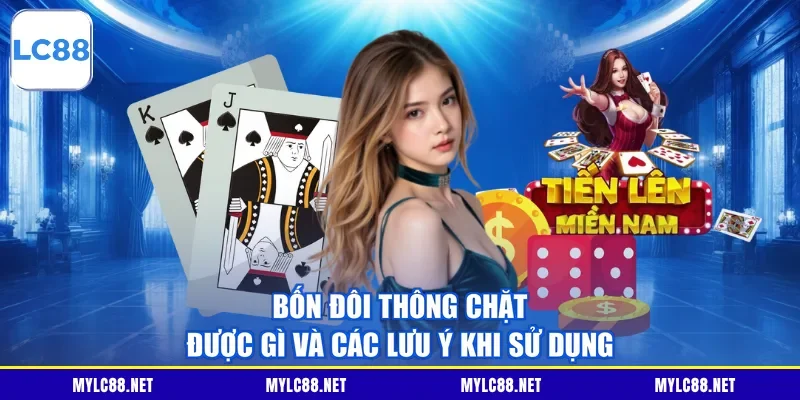Bốn Đôi Thông Chặt Được Gì Và Các Lưu Ý Khi Sử Dụng