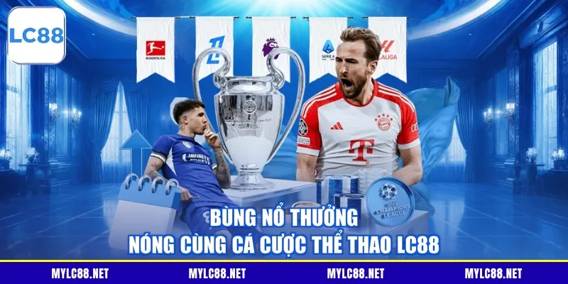 Bùng nổ thưởng nóng cùng cá cược thể thao LC88