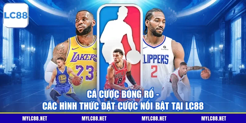 Cá Cược Bóng Rổ - Các Hình Thức Đặt Cược Nổi Bật Tại LC88