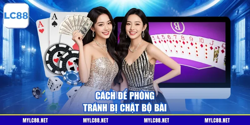 Cách để phòng tránh bị chặt bộ bài