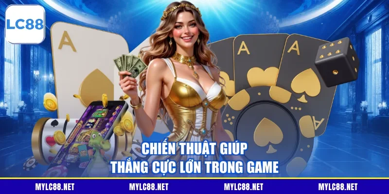 Chiến thuật giúp thắng cực lớn trong game
