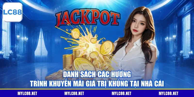 Danh sách các hương trình khuyến mãi giá trị khủng tại nhà cái