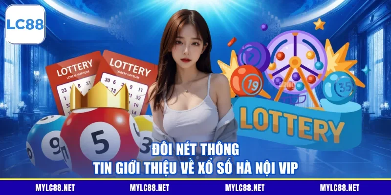 Đôi nét thông tin giới thiệu về xổ số Hà Nội VIP