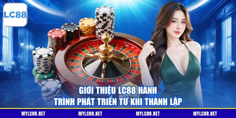 Giới thiệu LC88 hành trình phát triển từ khi thành lập