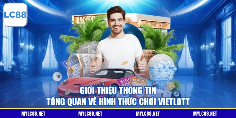 Giới thiệu thông tin tổng quan về hình thức chơi Vietlott
