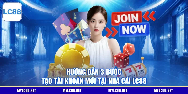 Hướng dẫn 3 bước tạo tài khoản mới tại nhà cái LC88