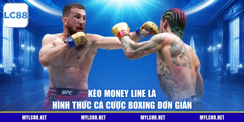 Kèo Money Line là hình thức cá cược Boxing đơn giản