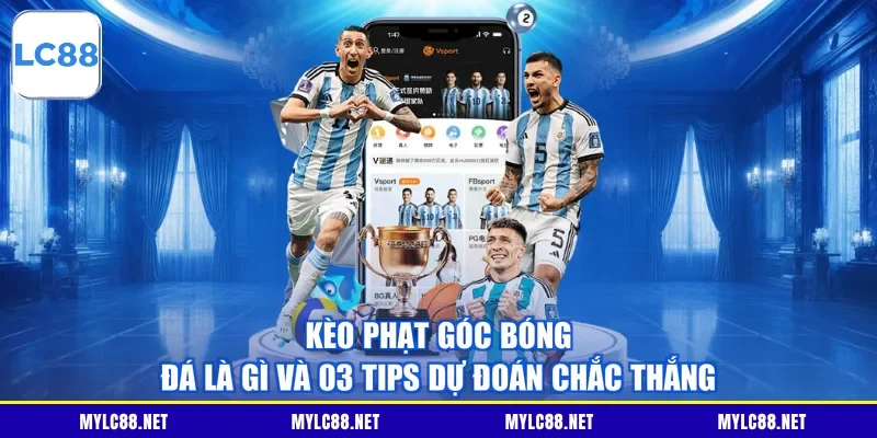 Kèo Phạt Góc Bóng Đá Là Gì Và 03 Tips Dự Đoán Chắc Thắng