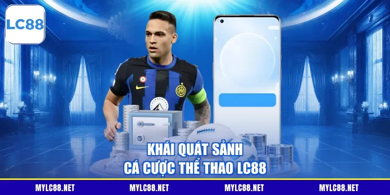 Khái quát sảnh cá cược thể thao LC88
