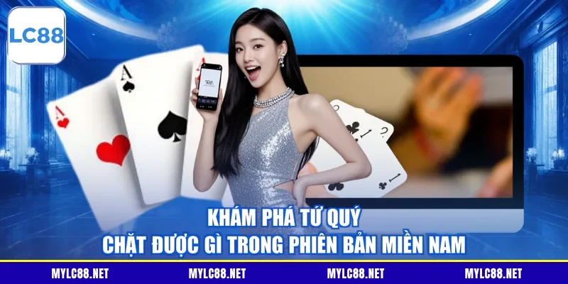 Khám phá tứ quý chặt được gì trong phiên bản miền Nam