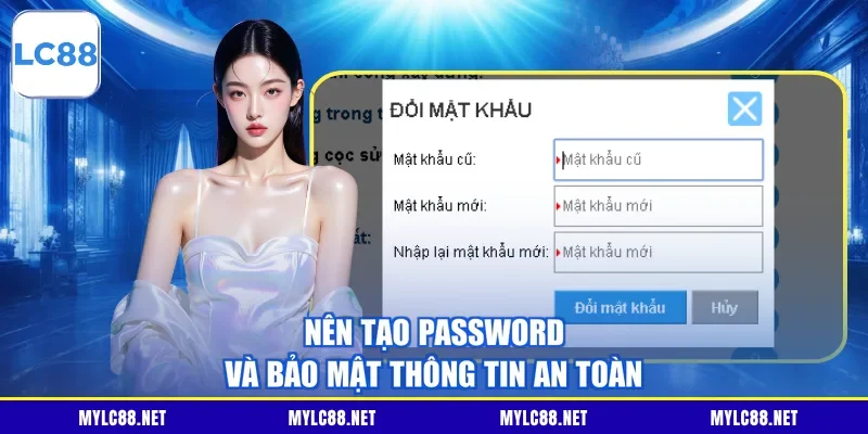 Nên tạo password và bảo mật thông tin an toàn