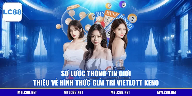 Sơ lược thông tin giới thiệu về hình thức giải trí Vietlott Keno