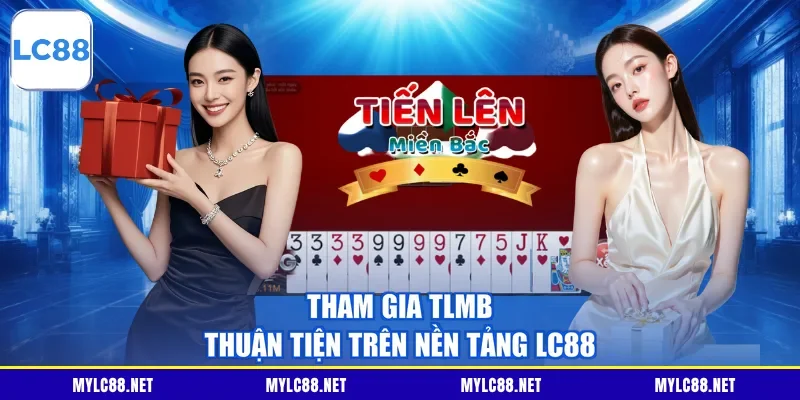 Tham gia TLMB thuận tiện trên nền tảng LC88