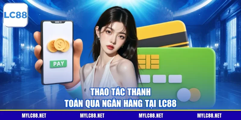 Thao tác thanh toán qua ngân hàng tại LC88