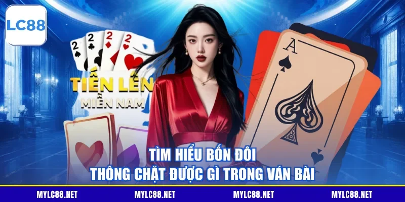 Tìm hiểu bốn đôi thông chặt được gì trong ván bài