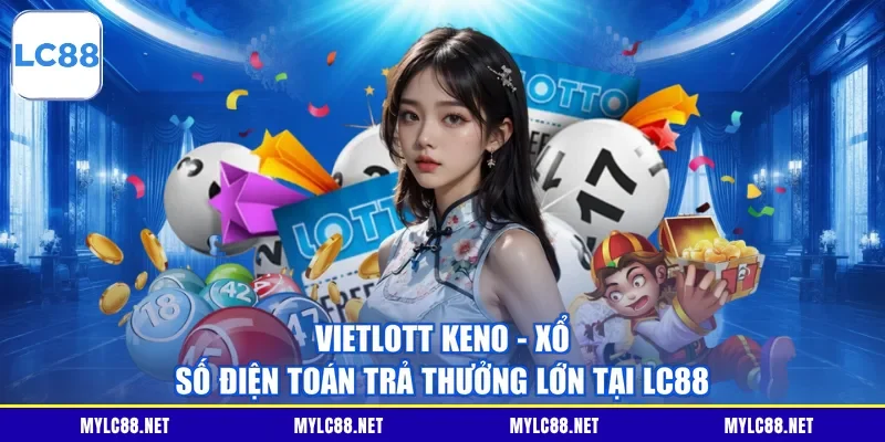 Vietlott Keno - Xổ Số Điện Toán Trả Thưởng Lớn Tại LC88