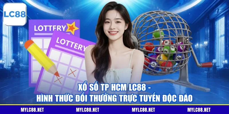 Xổ Số TP HCM LC88 - Hình Thức Đổi Thưởng Trực Tuyến Độc Đáo